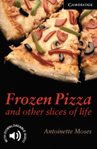 Cambridge English Readers: Frozen Pizza and Other Slices of Life Level 6
